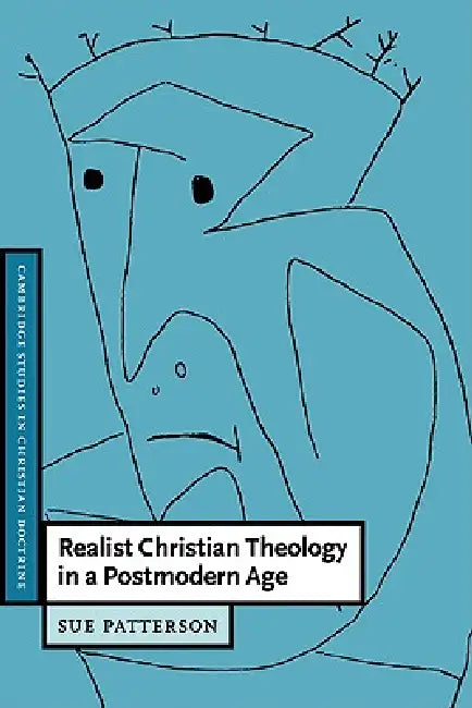 Realist Christian Theology in a Postmodern Age by Sue Patterson, Patterson Sue, Daniel W. Hardy