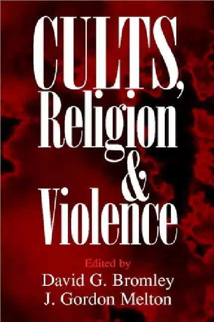 Cults, Religion, and Violence by David G. Bromley