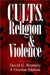 Cults, Religion, and Violence by David G. Bromley
