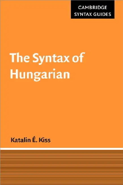 The Syntax of Hungarian by Katalin E. Kiss