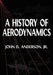 A History of Aerodynamics: And Its Impact on Flying Machines by Jr. Anderson John David, Jr. Anderson Patrick, Michael J. Rycroft
