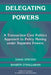 Delegating Powers: A Transaction Cost Politics Approach to Policy Making Under Separate Powers by David Epstein, Sharyn O'Halloran, Randall Calvert