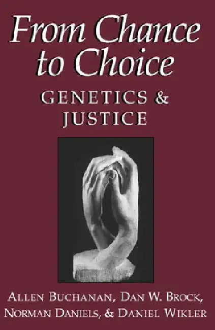 From Chance to Choice: Genetics and Justice by Dan W. Brock, Norman Daniels, Daniel Wikler