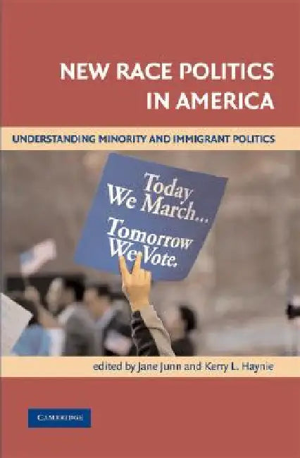 New Race Politics in America: Understanding Minority and Immigrant Politics by Jane Junn, Kerry L. Haynie