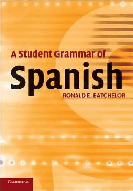 A Student Grammar of Spanish by Ronald E. Batchelor