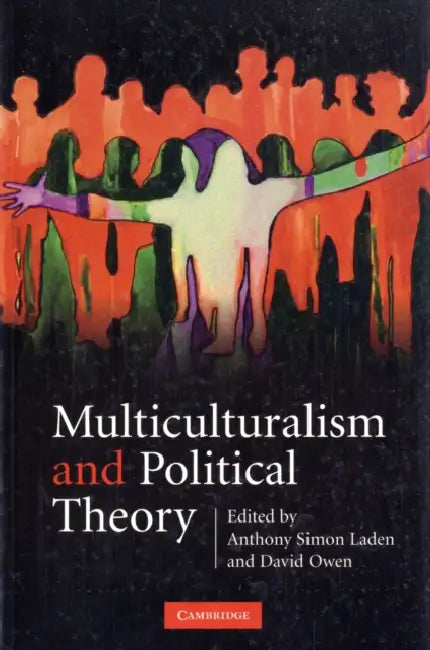 Multiculturalism and Political Theory by Anthony Simon Laden, David Owen