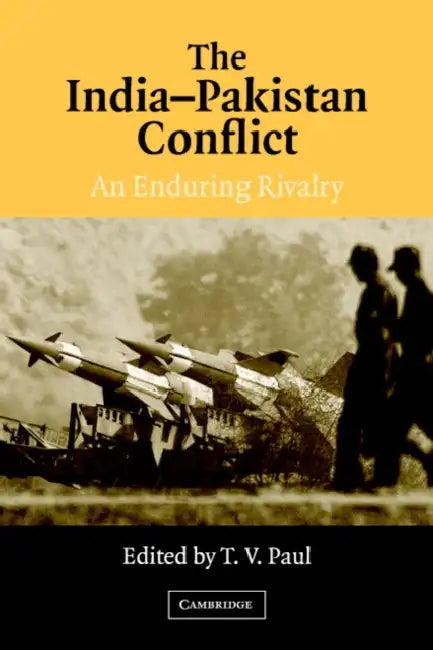 The India-Pakistan Conflict: An Enduring Rivalry by T. V. Paul