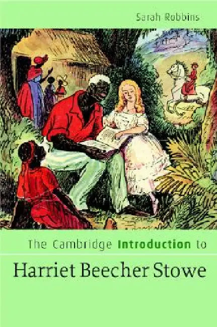 The Cambridge Introduction to Harriet Beecher Stowe by Sarah Robbins