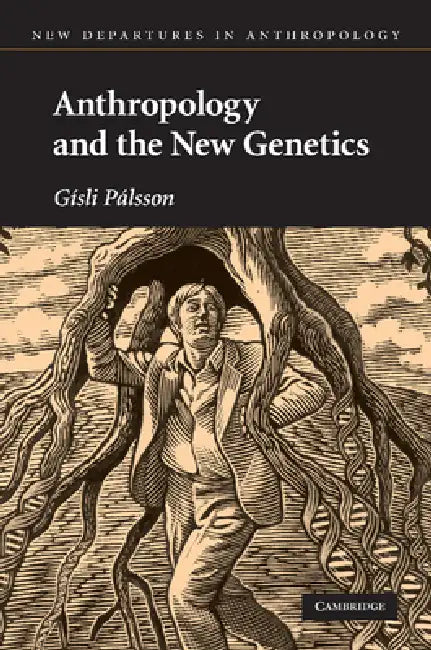 Anthropology and the New Genetics by Gisli Palsson