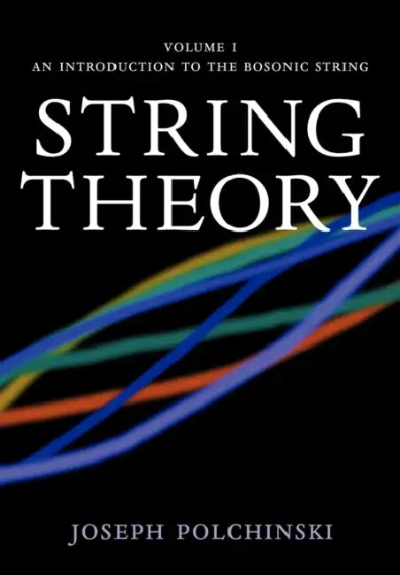 String Theory: Volume 1, an Introduction to the Bosonic String by Joseph Polchinski