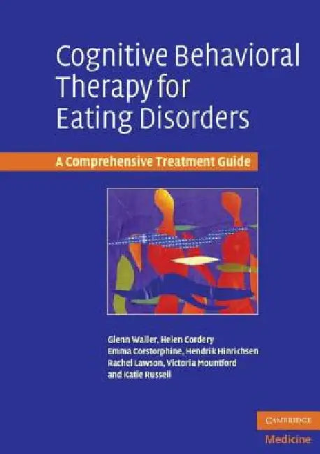Cognitive Behavioral Therapy for Eating Disorders by Glenn Waller, Helen Cordery, Emma Corstorphine