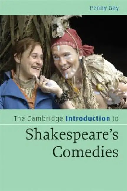 The Cambridge Introduction to Shakespeare's Comedies by Penny Gay