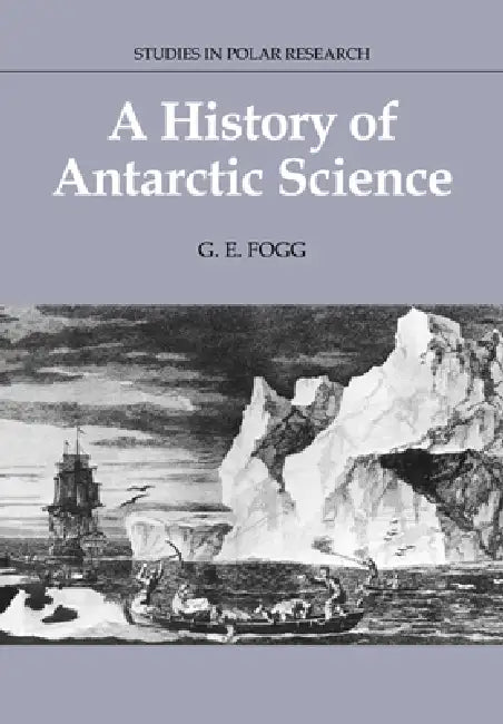A History of Antarctic Science by G. E. Fogg, Fogg G. E., L. C. Bliss