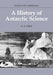 A History of Antarctic Science by G. E. Fogg, Fogg G. E., L. C. Bliss