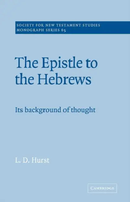 The Epistle to the Hebrews: Its Background of Thought by L. D. Hurst, John Court