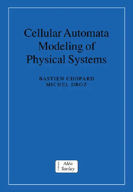 Cellular Automata Modeling of Physical Systems by Bastien Chopard, Michel Droz, Chopard Bastien