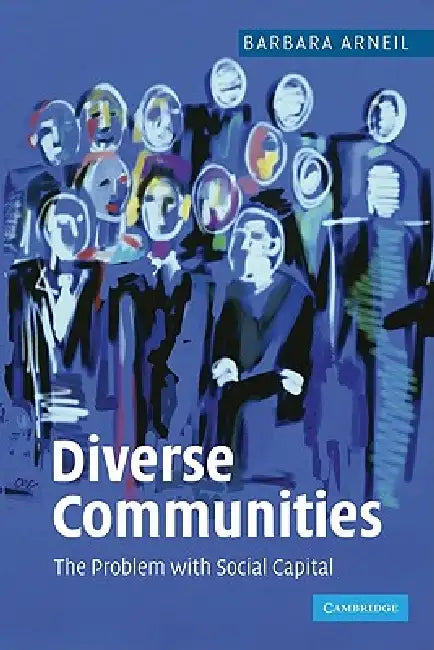 Diverse Communities: The Problem with Social Capital by Barbara Arneil