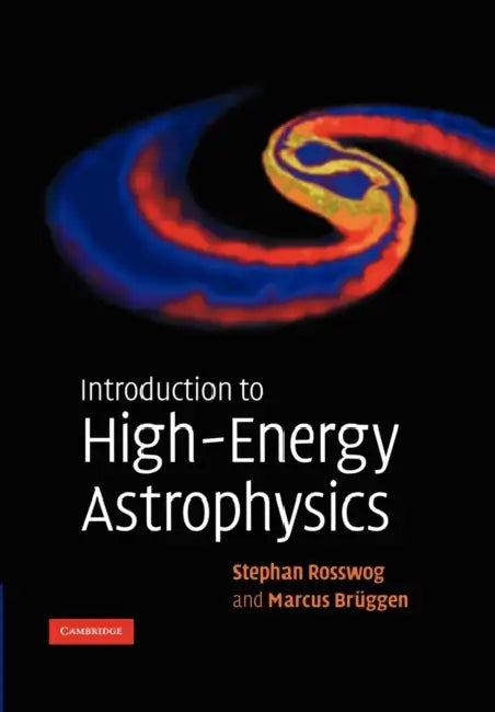 Introduction to High-Energy Astrophysics by Stephan Rosswog, Marcus Bruggen, Marcus Br Ggen
