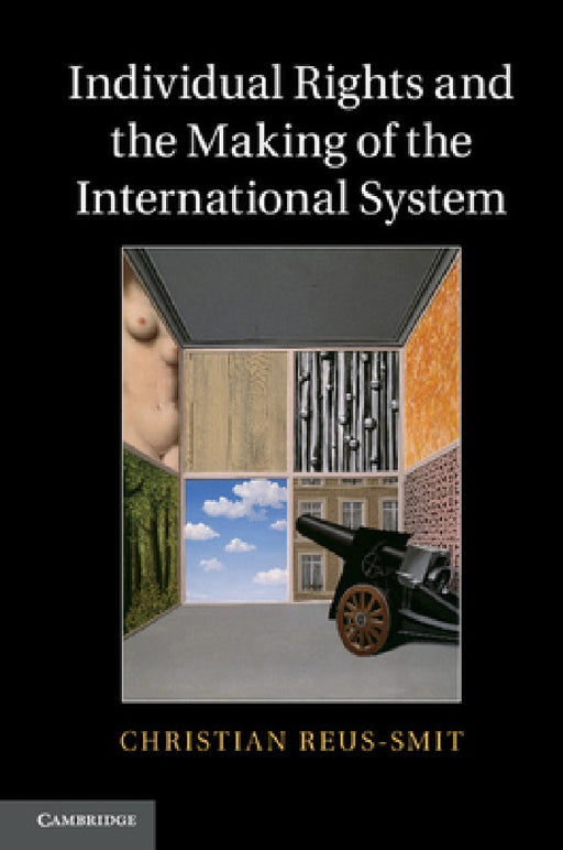 Individual Rights and the Making of the International System by Christian Reus-Smit