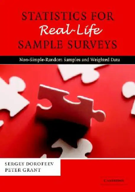 Statistics for Real-Life Sample Surveys: Non-Simple-Random Samples and Weighted Data by Sergey Dorofeev, Peter Grant