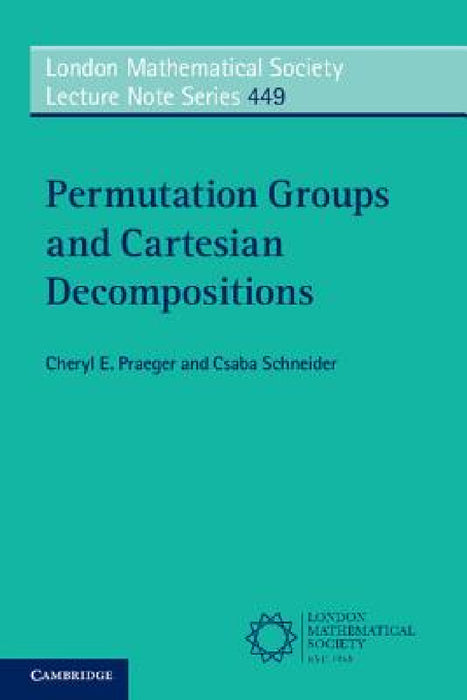 Permutation Groups and Cartesian Decompositions by Cheryl E. Praeger, Csaba Schneider