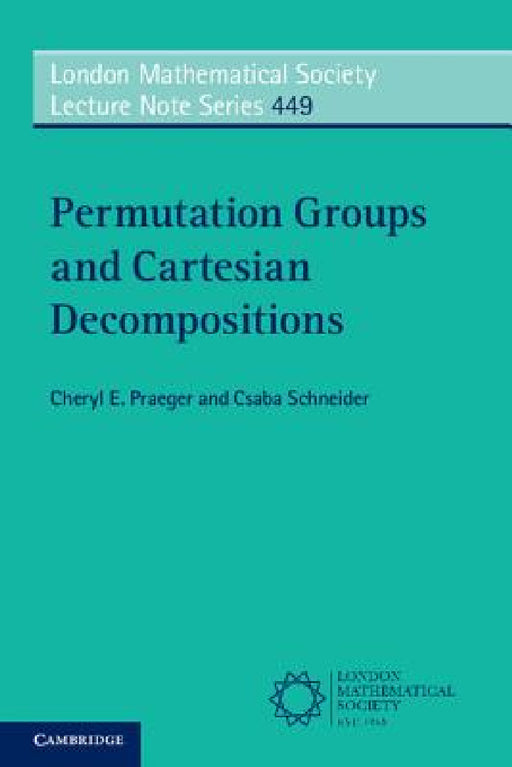 Permutation Groups and Cartesian Decompositions by Cheryl E. Praeger, Csaba Schneider