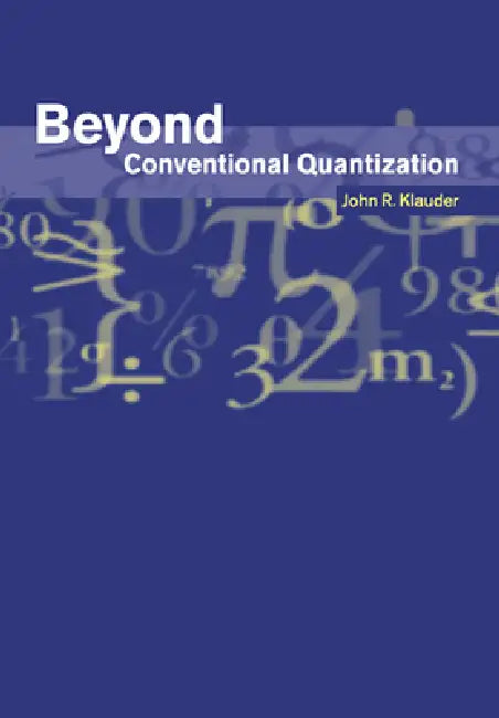 Beyond Conventional Quantization by John R. Klauder