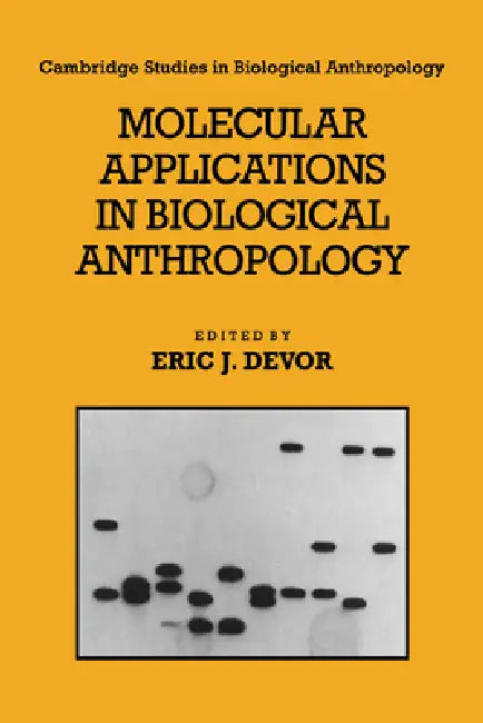 Molecular Applications in Biological Anthropology by Eric J. Devor, C. G. Nicholas Mascie-Taylor, R. a. Foley