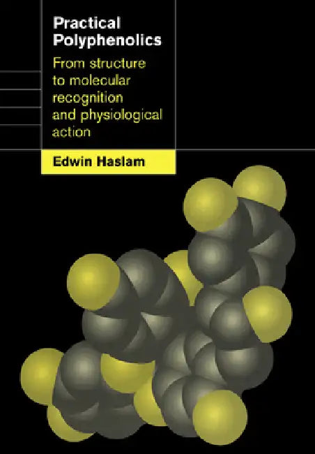 Practical Polyphenolics: From Structure to Molecular Recognition and Physiological Action by Edwin Haslam
