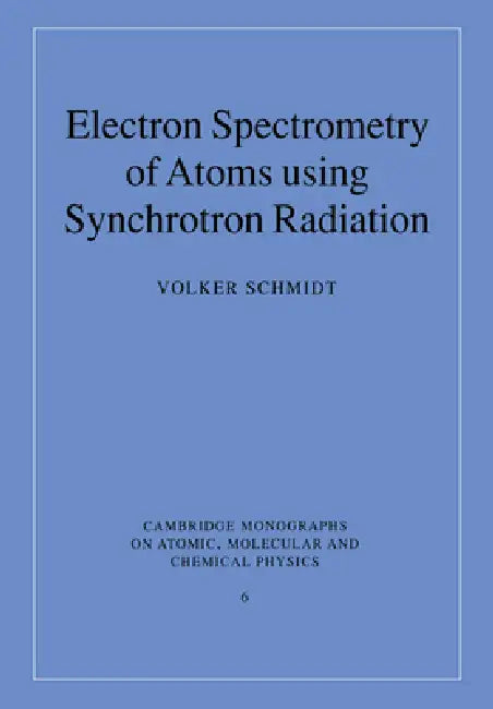 Electron Spectrometry of Atoms Using Synchrotron Radiation by Volker Schmidt, A. Dalgarno, F. H. Read