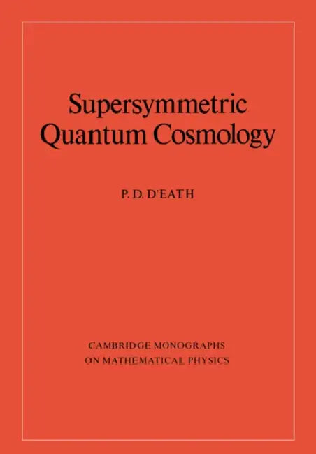 Supersymmetric Quantum Cosmology by Peter D. D'Eath, P. D. D'Eath, P. V. Landshoff