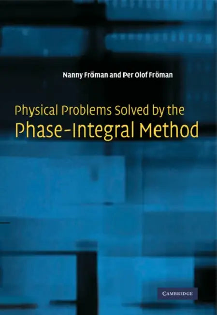 Physical Problems Solved by the Phase-Integral Method by Nanny Froman, Per Olof Froman