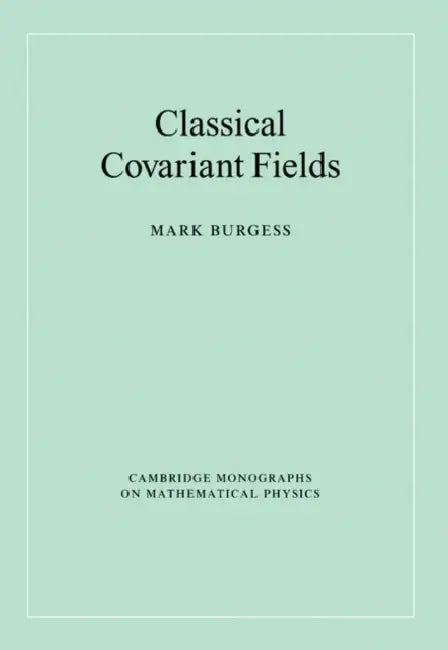 Classical Covariant Fields by Mark Burgess, P. V. Landshoff, D. R. Nelson