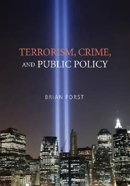 Terrorism, Crime, and Public Policy by Brian Forst