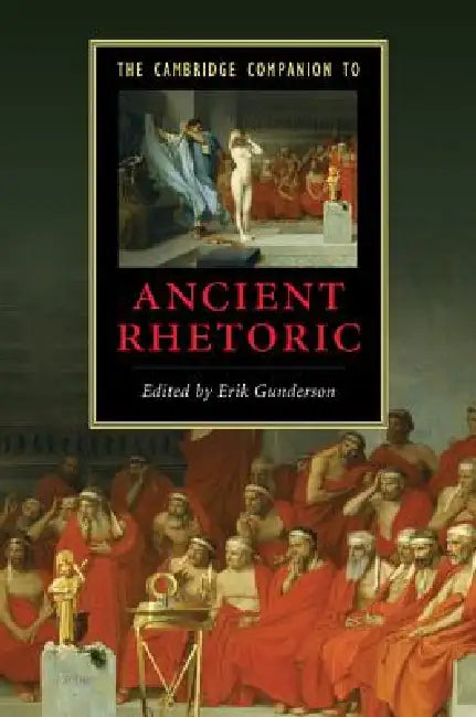 The Cambridge Companion to Ancient Rhetoric by Erik Gunderson