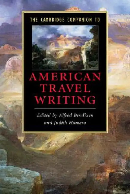 The Cambridge Companion to American Travel Writing by Alfred Bendixen, Judith Hamera