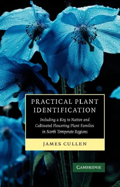 Practical Plant Identification: Including a Key to Native and Cultivated Flowering Plants in North Temperate Regions by James Cullen