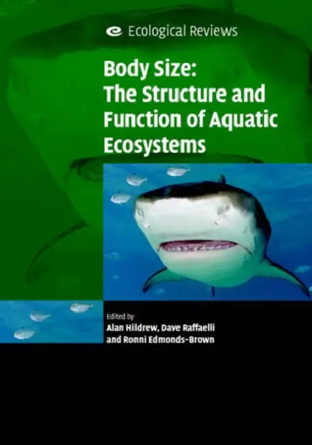 Body Size: The Structure and Function of Aquatic Ecosystems by Alan Hildrew, David Raffaelli, Ronni Edmonds-Brown
