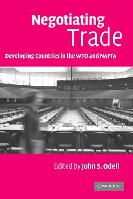 Negotiating Trade: Developing Countries in the Wto and NAFTA by John S. Odell