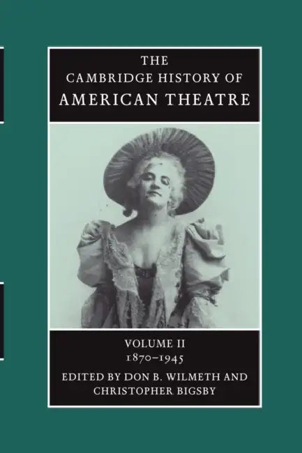 American Theatre: 1870-1945 by Don B. Wilmeth, Christopher Bigsby