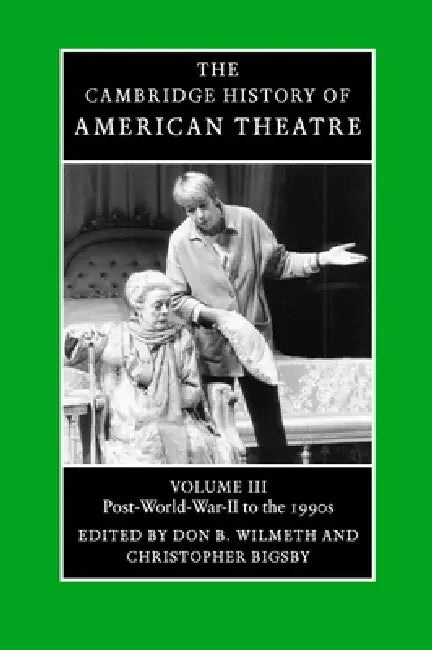 The Cambridge History of American Theatre by Don B. Wilmeth, Christopher Bigsby