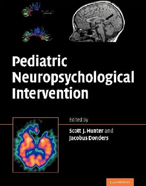Pediatric Neuropsychological Intervention by Scott J. Hunter, Jacobus Donders