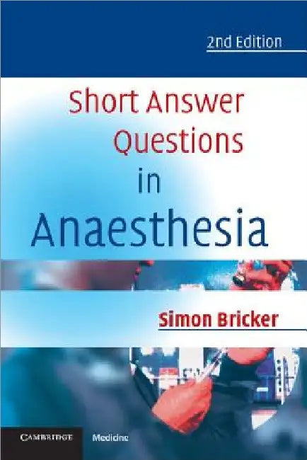 Short Answer Questions in Anaesthesia: An Approach to Written and Oral Answers by Simon Bricker