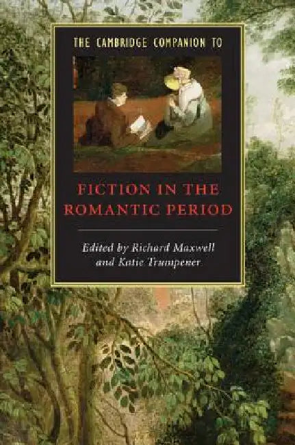 The Cambridge Companion to Fiction in the Romantic Period by Richard Maxwell, Katie Trumpener