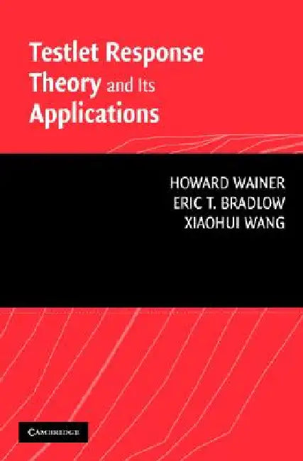 Testlet Response Theory and Its Applications by Howard Wainer, Eric T. Bradlow, Xiaohui Wang