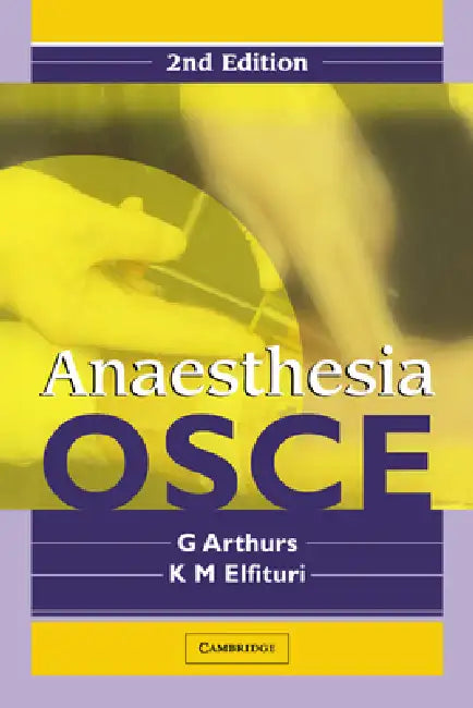Anaesthesia OSCE: Second Edition by G. Arthurs, K. M. Elfituri, G. Arthurs