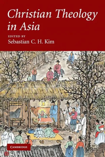 Christian Theology in Asia by Sebastian C. H. Kim