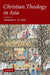 Christian Theology in Asia by Sebastian C. H. Kim