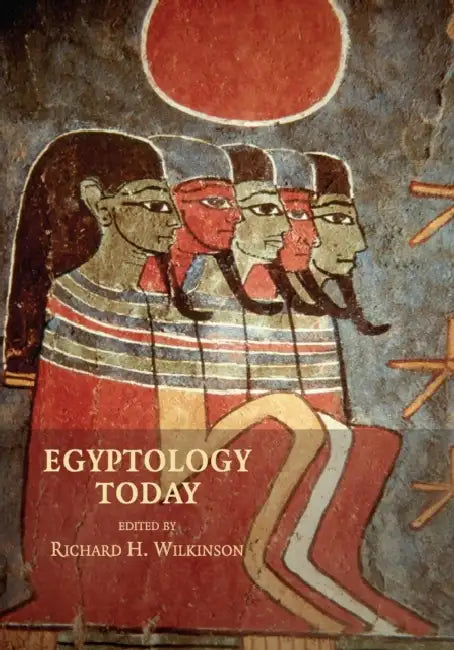 Egyptology Today by Richard H. Wilkinson