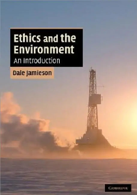 Ethics and the Environment: An Introduction by Dale Jamieson